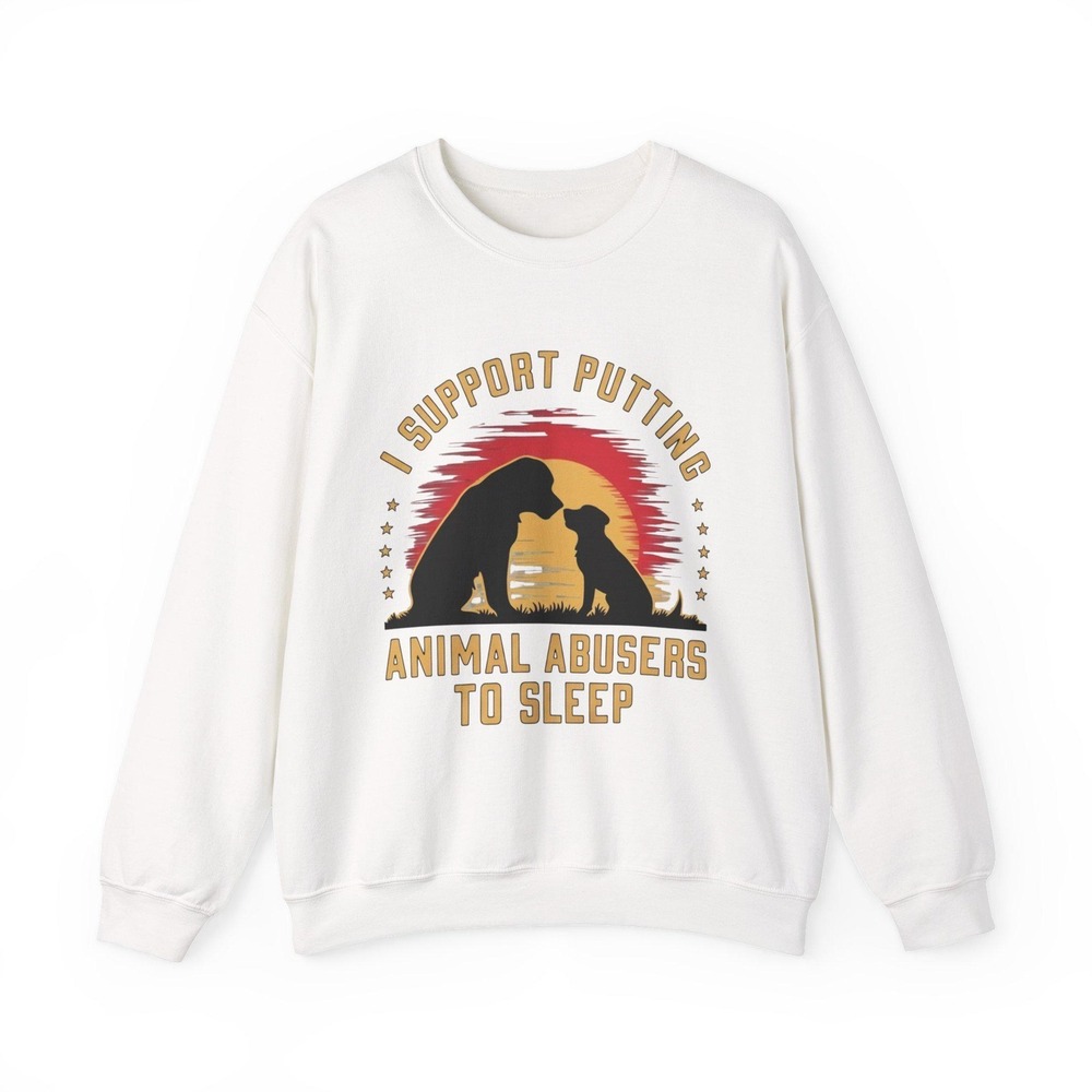 I Support Putting Animal Abusers to Sleep Sweatshirt | Rescue Dog Cat Design